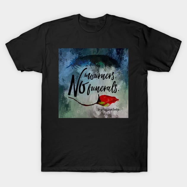 No mourners. No funerals. Six of Crows T-Shirt by literarylifestylecompany